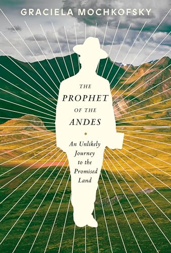 The Prophet of the Andes: An Unlikely Journey to the Promised Land von Knopf